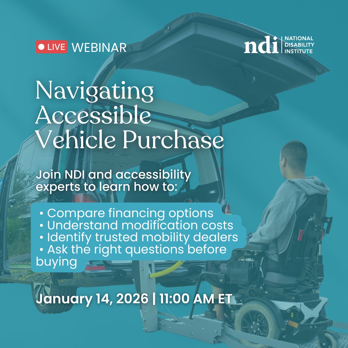 Graphic promoting a live NDI webinar titled “Navigating Accessible Vehicle Purchase.” The teal background includes the NDI logo and a photo of a wheelchair user getting into an accessible vehicle. Text lists topics covered in the webinar, including financing, modification costs, mobility dealers and key questions to ask. The date and time, January 14, 2026, at 11 a.m. ET, appear at the bottom. 